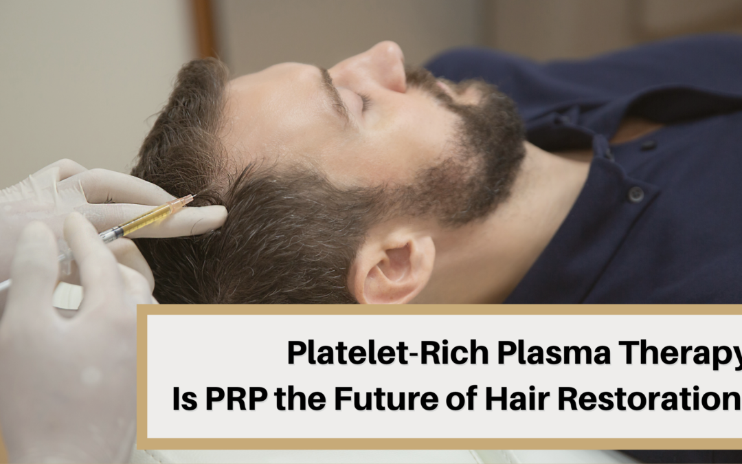 Platelet-Rich Plasma Therapy: Is PRP the Future of Hair Restoration?